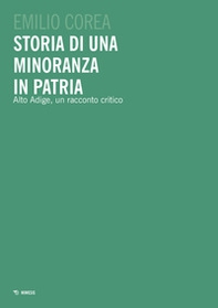 Storia di una minoranza in patria. Alto Adige, un racconto critico - Librerie.coop