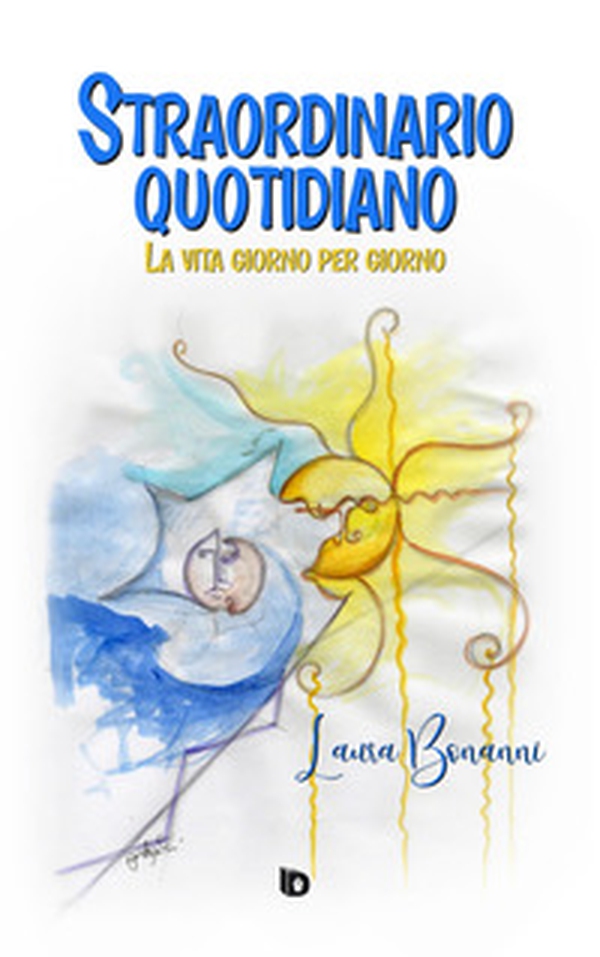 Straordinario quotidiano. La vita giorno per giorno - Librerie.coop Straordinario quotidiano. La vita giorno per giorno - Librerie.coop