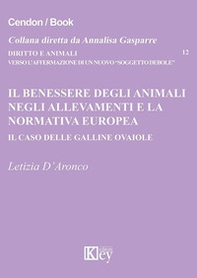 Il benessere degli animali negli allevamenti e la normativa europea. Il caso delle galline ovaiole - Librerie.coop