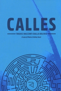 Calles. Tredici racconti dalla Bolivia - Librerie.coop