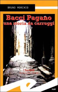 Bacci Pagano. Una storia da carruggi - Librerie.coop Bacci Pagano. Una storia da carruggi - Librerie.coop