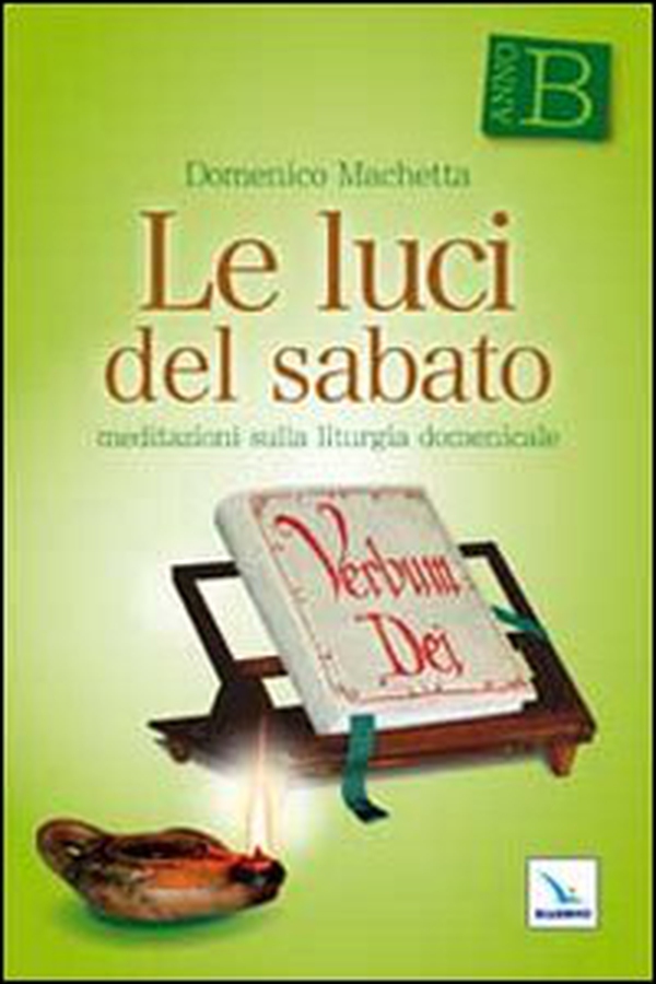 Le luci del sabato. Meditazioni sulla liturgia domenicale. Anno B - Librerie.coop Le luci del sabato. Meditazioni sulla liturgia domenicale. Anno B - Librerie.coop