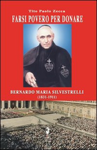 Farsi povero per donare. Bernardo Maria Silvestrelli (1831-191) - Librerie.coop