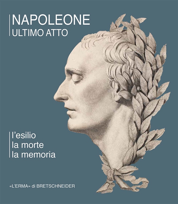 Napoleone ultimo atto. L'esilio, la morte, la memoria - Librerie.coop