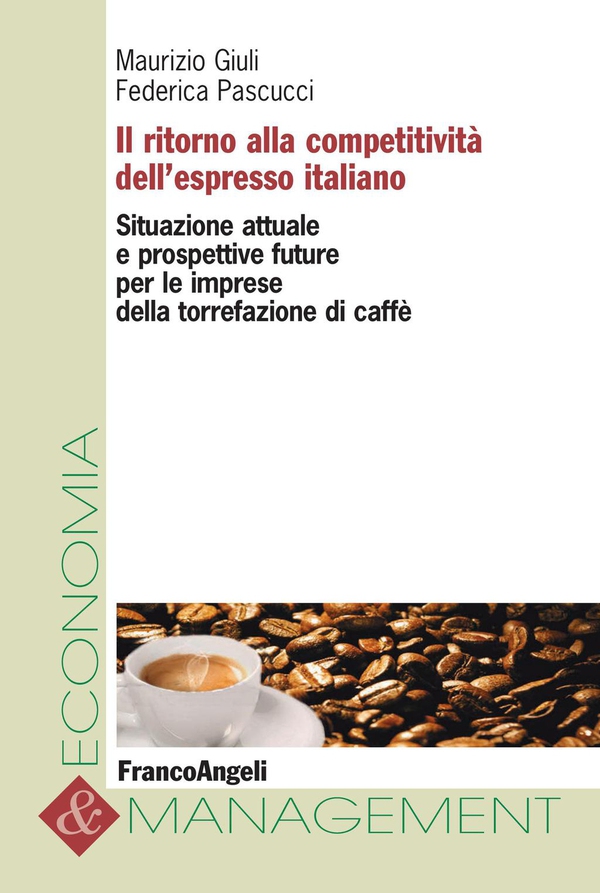 Il ritorno alla competitività dell'espresso italiano. Situazione attuale e prospettive future per le imprese della torrefazione di caffè - Librerie.coop Il ritorno alla competitività dell'espresso italiano. Situazione attuale e prospettive future per le imprese della torrefazione di caffè - Librerie.coop