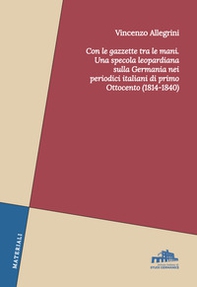 Con le gazzette tra le mani. Una specola leopardiana sulla Germania nei periodici italiani di primo Ottocento (1814-1840) - Librerie.coop