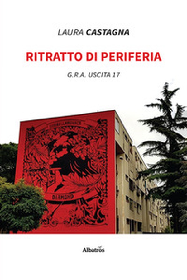 Ritratto di periferia. G.R.A. uscita 17 - Librerie.coop Ritratto di periferia. G.R.A. uscita 17 - Librerie.coop