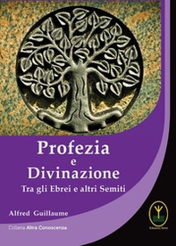 Profezia e divinazione. Tra gli ebrei e altri semiti - Librerie.coop Profezia e divinazione. Tra gli ebrei e altri semiti - Librerie.coop