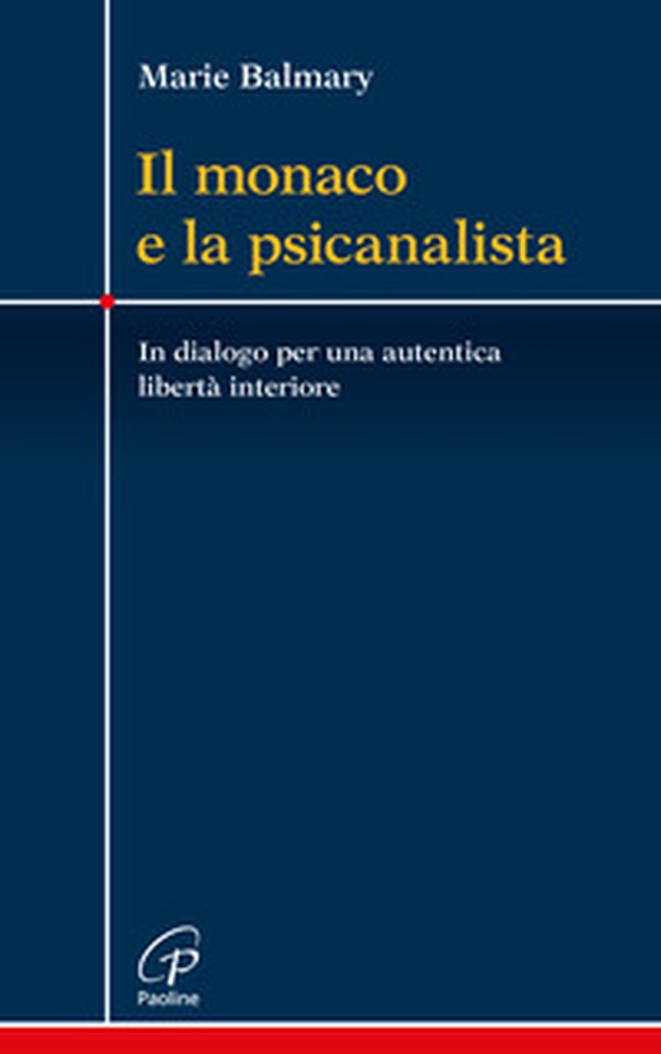Il monaco e la psicanalista. In dialogo per una autentica libertà interiore - Librerie.coop Il monaco e la psicanalista. In dialogo per una autentica libertà interiore - Librerie.coop