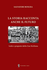 La storia racconta anche il futuro. Lotte e proposte della CNA siciliana - Librerie.coop