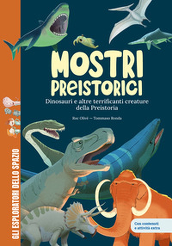 Mostri preistorici. Dinosauri e molto altro. Scopri le creature più terrificanti della storia! Con contenuti e attività extra - Librerie.coop