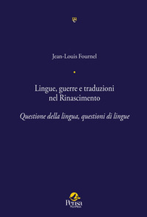 Lingue, guerre e traduzioni nel Rinascimento. Questione della lingua, questioni di lingue - Librerie.coop