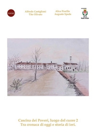 Cascina dei Poveri, luogo del cuore. Tra cronaca di oggi e storia di ieri - Vol. 2 - Librerie.coop