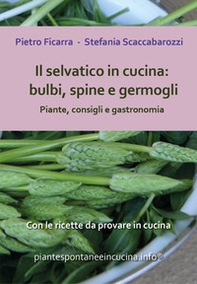 Il selvatico in cucina: bulbi, spine e germogli. Piante, consigli e gastronomia - Librerie.coop