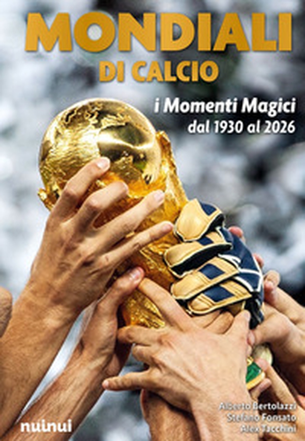 Mondiali di calcio. I momenti magici dal 1930 al 2026 - Librerie.coop