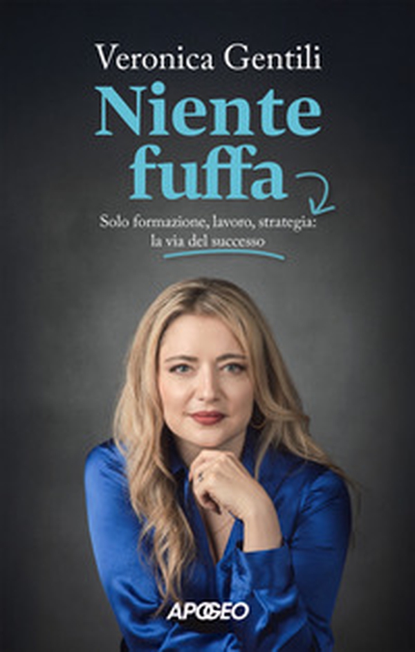 Niente fuffa. Solo formazione, lavoro, strategia: la via del successo - Librerie.coop Niente fuffa. Solo formazione, lavoro, strategia: la via del successo - Librerie.coop