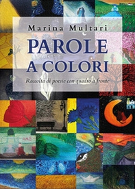 Parole a colori. Raccolta di poesie con quadro a fronte - Librerie.coop