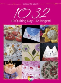 1032. 10 quilting day 32 progetti - Librerie.coop