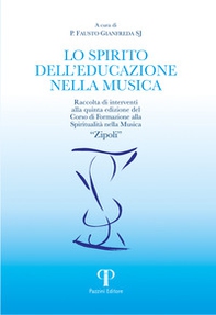 Lo spirito dell'educazione nella musica. Raccolta di interventi alla quinta edizione del Corso di Formazione alla Spiritualità nella Musica «Zipoli» - Librerie.coop