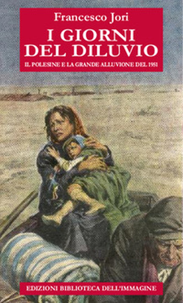 I giorni del diluvio. Il Polesine e la grande alluvione del 1951 - Librerie.coop I giorni del diluvio. Il Polesine e la grande alluvione del 1951 - Librerie.coop