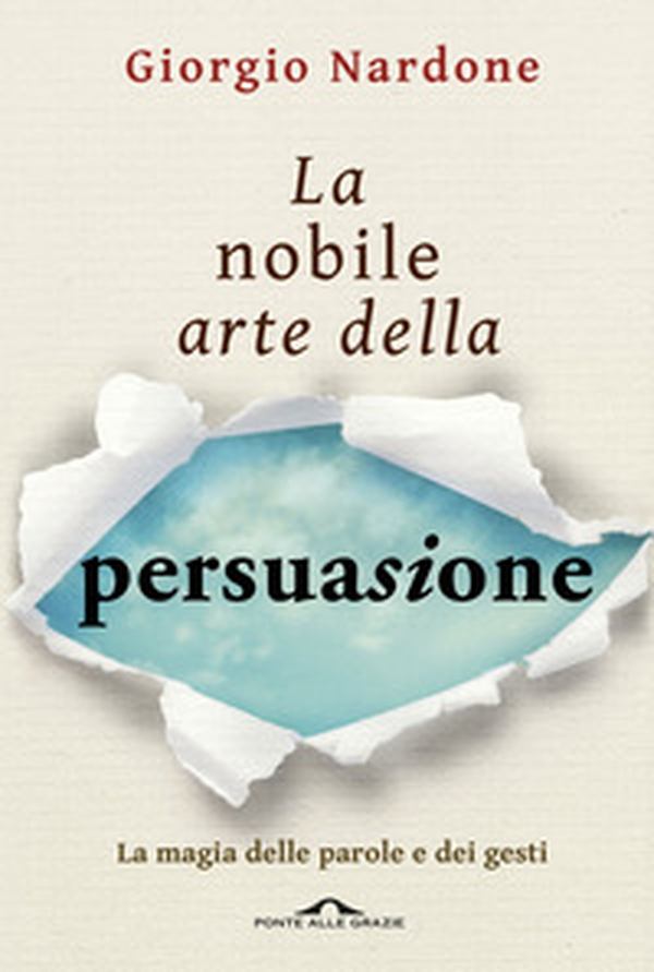 La nobile arte della persuasione. La magia delle parole e dei gesti - Librerie.coop La nobile arte della persuasione. La magia delle parole e dei gesti - Librerie.coop