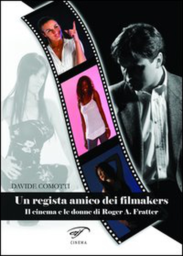 Un regista amico dei filmakers. Il cinema e le donne di Roger A. Fratter - Librerie.coop Un regista amico dei filmakers. Il cinema e le donne di Roger A. Fratter - Librerie.coop