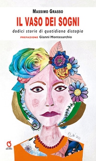 Il vaso dei sogni. Dodici storie di quotidiana distopia - Librerie.coop