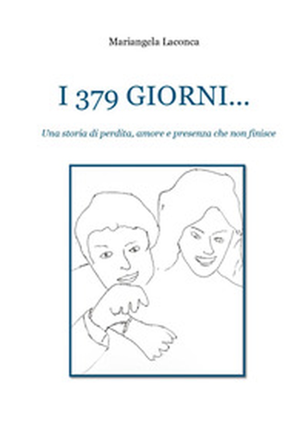 I 379 giorni. Una storia di perdita, amore e presenza che non finisce - Librerie.coop