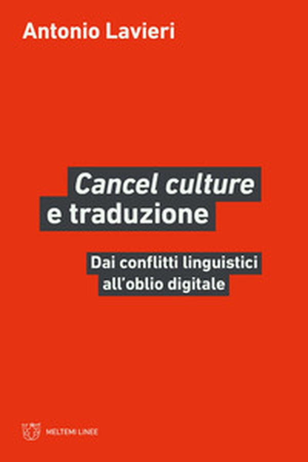 «Cancel culture» e traduzione. Dai conflitti linguistici all'oblio digitale - Librerie.coop