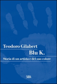 Blu K. Storia di un artista e del suo colore - Librerie.coop