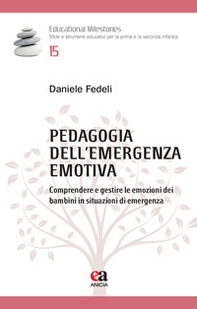 Pedagogia dell'emergenza emotiva. Comprendere e gestire le emozioni dei bambini in situazioni di emergenza - Librerie.coop