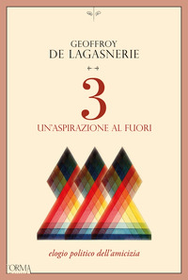 3. Un'aspirazione al fuori. Elogio politico dell'amicizia - Librerie.coop 3. Un'aspirazione al fuori. Elogio politico dell'amicizia - Librerie.coop