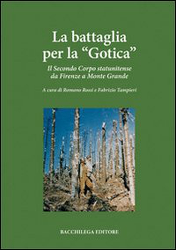 La battaglia per la «Gotica». Il secondo corpo statunitense da Firenze a Monte Grande - Librerie.coop La battaglia per la «Gotica». Il secondo corpo statunitense da Firenze a Monte Grande - Librerie.coop