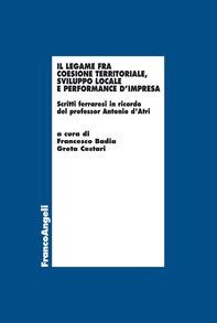 Il legame fra coesione territoriale, sviluppo locale e performance d'impresa. Scritti ferraresi in ricordo del professor Antonio d’Atri - Librerie.coop Il legame fra coesione territoriale, sviluppo locale e performance d'impresa. Scritti ferraresi in ricordo del professor Antonio d’Atri - Librerie.coop