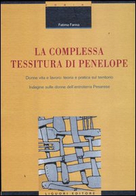 La complessa tessitura di Penelope. Donne, vita e lavoro: teoria e pratica sul territorio. Indagine sulle donne dell'entroterra pesarese - Librerie.coop La complessa tessitura di Penelope. Donne, vita e lavoro: teoria e pratica sul territorio. Indagine sulle donne dell'entroterra pesarese - Librerie.coop