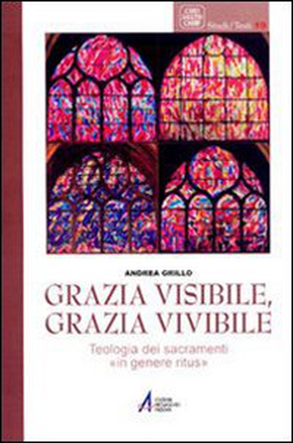 Grazia visibile, grazia vivibile. Teologia dei sacramenti «in genere ritus» - Librerie.coop Grazia visibile, grazia vivibile. Teologia dei sacramenti «in genere ritus» - Librerie.coop