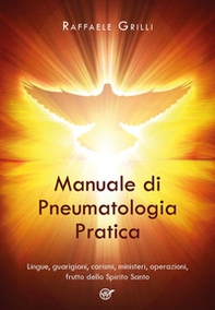 Manuale di pneumatologia pratica. Lingue, guarigioni, carismi, ministeri, operazioni, frutto dello Spirito Santo - Librerie.coop