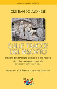 Sulle tracce del Risorto. Una rilettura esegetico-spirituale dei racconti della Risurrezione - Librerie.coop