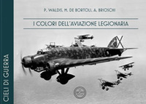 I colori dell'Aviazione Legionaria. Ediz. italiana e inglese - Librerie.coop
