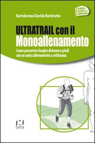 Ultratrail con il monoallenamento. Come percorrere lunghe distanze a piedi con un unico allenamento settimanale - Librerie.coop