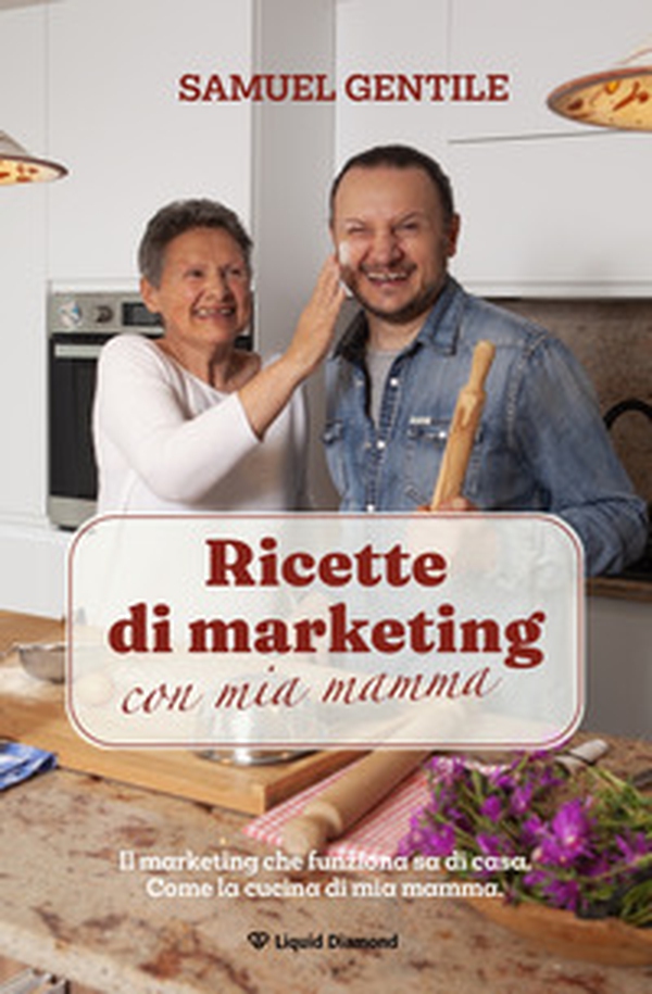 Ricette di marketing con mia mamma. Il marketing che funziona sa di casa. Come la cucina di mia mamma - Librerie.coop Ricette di marketing con mia mamma. Il marketing che funziona sa di casa. Come la cucina di mia mamma - Librerie.coop