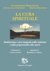 La cura spirituale. Meditazione e cura integrale nella malattia e nella preparazione alla morte - Librerie.coop La cura spirituale. Meditazione e cura integrale nella malattia e nella preparazione alla morte - Librerie.coop