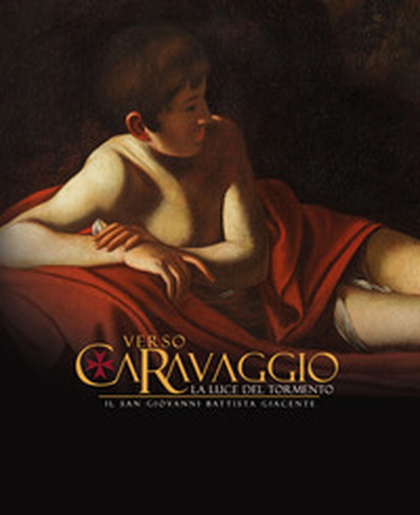 Verso Caravaggio, la luce del tormento. Il San Giovanni Battista giacente - Librerie.coop Verso Caravaggio, la luce del tormento. Il San Giovanni Battista giacente - Librerie.coop