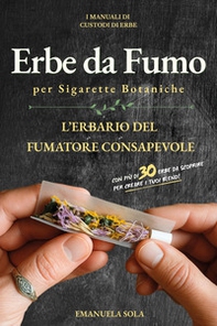 Erbe da fumo per sigarette botaniche. L'erbario del fumatore consapevole - Librerie.coop