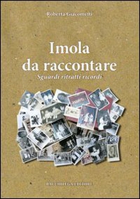 Imola da raccontare. Sguardi ritratti ricordi - Librerie.coop