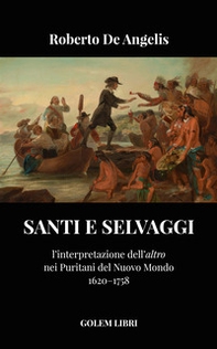 Santi e selvaggi. L'interpretazione dell'«altro» nei puritani del nuovo mondo - Librerie.coop