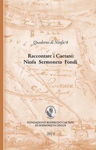 Raccontare i Caetani. Ninfa Sermoneta Fondi - Librerie.coop