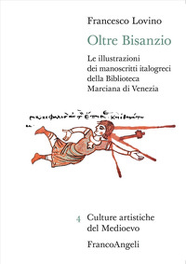 Oltre Bisanzio. Le illustrazioni dei manoscritti italogreci della Biblioteca Marciana di Venezia - Librerie.coop Oltre Bisanzio. Le illustrazioni dei manoscritti italogreci della Biblioteca Marciana di Venezia - Librerie.coop