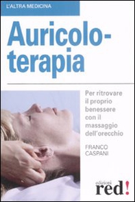 Auricoloterapia. Per ritrovare il proprio benessere con il massaggio dell'orecchio - Librerie.coop