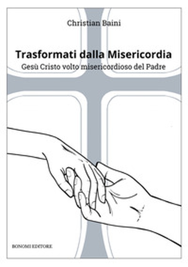 Trasformati dalla misericordia. Gesù Cristo volto misericordioso del Padre - Librerie.coop